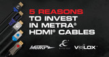 5 Reasons to Invest in Metra® HDMI® Cables